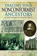 Auf den Spuren Ihrer nonkonformistischen Vorfahren: Ein Leitfaden für Familien- und Lokalhistoriker - Tracing Your Nonconformist Ancestors: A Guide for Family and Local Historians