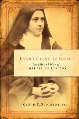 Alles ist Gnade: Das Leben und der Weg der Therese von Lisieux - Everything Is Grace: The Life and Way of Therese of Lisieux