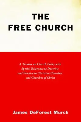 Die Freikirche: Eine Abhandlung über die Kirchenordnung mit besonderer Berücksichtigung von Lehre und Praxis in den christlichen Kirchen und Freikirchen - The Free Church: A Treatise on Church Polity with Special Relevance to Doctrine and Practice in Christian Churches and Churches of Chri