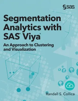 Segmentierungsanalyse mit SAS Viya: Ein Ansatz für Clustering und Visualisierung (Gebundene Ausgabe) - Segmentation Analytics with SAS Viya: An Approach to Clustering and Visualization (Hardcover edition)