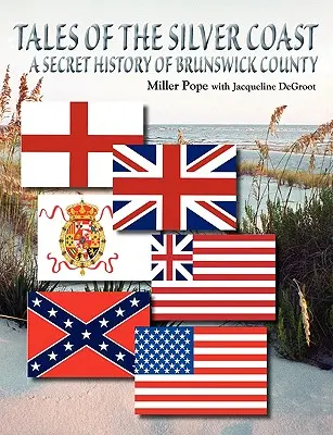 Geschichten von der Silberküste - Die geheime Geschichte von Brunswick County - Tales of the Silver Coast-A Secret History of Brunswick County