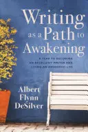 Schreiben als ein Weg zum Erwachen: Ein Jahr, um ein ausgezeichneter Schriftsteller zu werden und ein erwachtes Leben zu führen - Writing as a Path to Awakening: A Year to Becoming an Excellent Writer and Living an Awakened Life