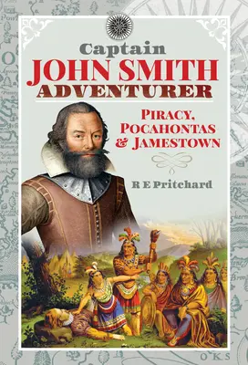 Kapitän John Smith, Abenteurer: Piraterie, Pocahontas und Jamestown - Captain John Smith, Adventurer: Piracy, Pocahontas and Jamestown