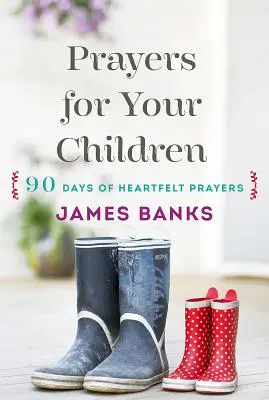 Gebete für Ihre Kinder: 90 Tage voller herzlicher Gebete für Kinder jeden Alters - Prayers for Your Children: 90 Days of Heartfelt Prayers for Children of Any Age