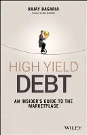 Hochverzinsliche Anleihen: Ein Insider-Leitfaden für den Markt - High Yield Debt: An Insider's Guide to the Marketplace