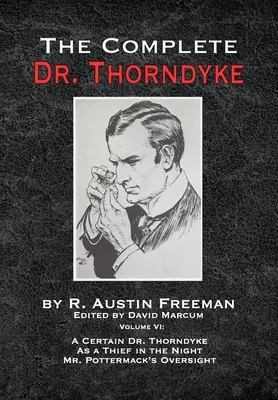 Der vollständige Dr. Thorndyke - Band VI: Ein gewisser Dr. Thorndyke als Dieb in der Nacht und Mr. Pottermack's Oversight - The Complete Dr. Thorndyke - Volume VI: A Certain Dr. Thorndyke As a Thief in the Night and Mr. Pottermack's Oversight