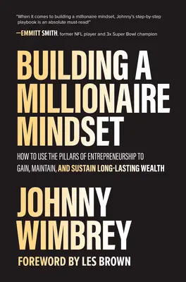 Die Denkweise eines Millionärs aufbauen: Wie man die Säulen des Unternehmertums nutzt, um dauerhaften Reichtum zu erlangen, zu erhalten und zu bewahren - Building a Millionaire Mindset: How to Use the Pillars of Entrepreneurship to Gain, Maintain, and Sustain Long-Lasting Wealth