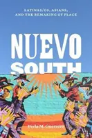 Nuevo South: Latinas/Os, Asiaten und die Neugestaltung von Orten - Nuevo South: Latinas/Os, Asians, and the Remaking of Place