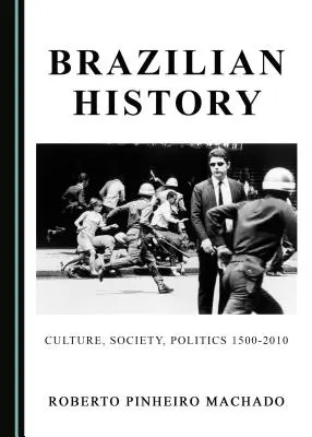 Brasilianische Geschichte: Kultur, Gesellschaft, Politik 1500-2010 - Brazilian History: Culture, Society, Politics 1500-2010