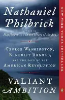 Tapferer Ehrgeiz: George Washington, Benedict Arnold und das Schicksal der amerikanischen Revolution - Valiant Ambition: George Washington, Benedict Arnold, and the Fate of the American Revolution