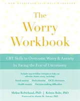 Das Arbeitsbuch der Sorgen: CBT-Fähigkeiten zur Überwindung von Sorgen und Ängsten durch Konfrontation mit der Furcht vor Ungewissheit - The Worry Workbook: CBT Skills to Overcome Worry and Anxiety by Facing the Fear of Uncertainty