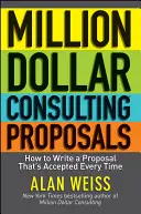 Million Dollar Consulting Proposals: Wie Sie ein Angebot schreiben, das jedes Mal angenommen wird - Million Dollar Consulting Proposals: How to Write a Proposal That's Accepted Every Time