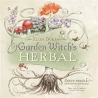 Kräuter der Gartenhexe: Grüne Magie, Kräuterkunde und Spiritualität - Garden Witch's Herbal: Green Magick, Herbalism & Spirituality