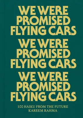 Uns wurden fliegende Autos versprochen: 100 Haiku aus der Zukunft - We Were Promised Flying Cars: 100 Haiku from the Future
