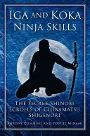 Iga und Koka Ninja-Fähigkeiten: Die geheimen Shinobi-Schriftrollen von Chikamatsu Shigenori - Iga and Koka Ninja Skills: The Secret Shinobi Scrolls of Chikamatsu Shigenori