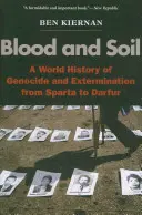 Blut und Boden: Eine Weltgeschichte des Völkermords und der Ausrottung von Sparta bis Darfur - Blood and Soil: A World History of Genocide and Extermination from Sparta to Darfur