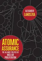 Atomare Absicherung: Die Bündnispolitik der nuklearen Proliferation - Atomic Assurance: The Alliance Politics of Nuclear Proliferation