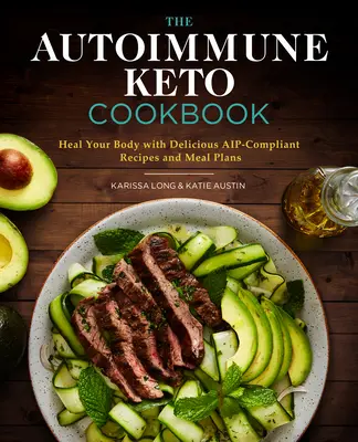 Das Autoimmun-Keto-Kochbuch: Heilen Sie Ihren Körper mit leckeren Aip-konformen Rezepten und Mahlzeitenplänen - The Autoimmune Keto Cookbook: Heal Your Body with Delicious Aip-Compliant Recipes and Meal Plans