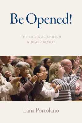 Öffnet euch!: Die katholische Kirche und die Gehörlosenkultur - Be Opened!: The Catholic Church and Deaf Culture