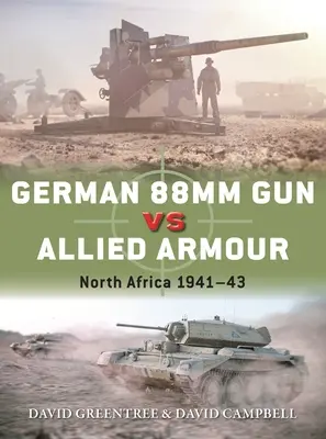 Deutsches 88mm-Geschütz gegen alliierte Panzer: Nordafrika 1941-43 - German 88mm Gun Vs Allied Armour: North Africa 1941-43