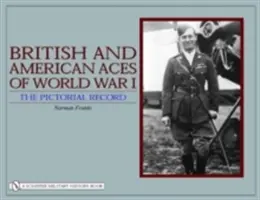 Britische und amerikanische Asse des Ersten Weltkriegs: Der bildliche Bericht - British and American Aces of World War I: The Pictorial Record