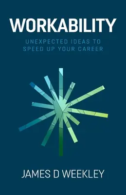 Arbeitsfähigkeit: Unerwartete Ideen, um Ihre Karriere zu beschleunigen - Workability: Unexpected ideas to speed up your career