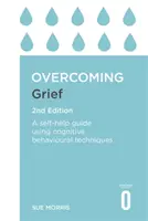 Trauerbewältigung, 2. Auflage: Ein Leitfaden zur Selbsthilfe mit kognitiven Verhaltenstechniken - Overcoming Grief 2nd Edition: A Self-Help Guide Using Cognitive Behavioural Techniques