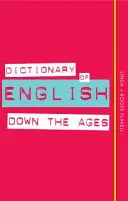 Wörterbuch der englischen Sprache im Laufe der Jahrhunderte - Dictionary of English Down the Ages
