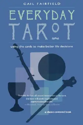 Tarot für den Alltag: Mit den Karten zu besseren Lebensentscheidungen (überarbeitet) - Everyday Tarot: Using the Cards to Make Better Life Decisions (Revised)