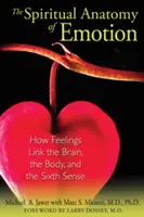 Die spirituelle Anatomie der Emotionen: Wie Gefühle das Gehirn, den Körper und den sechsten Sinn verbinden - The Spiritual Anatomy of Emotion: How Feelings Link the Brain, the Body, and the Sixth Sense