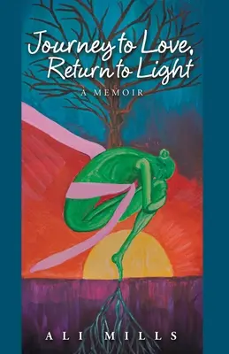 Reise zur Liebe, Rückkehr zum Licht: Ein Memoir - Journey to Love, Return to Light: A Memoir
