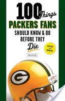 100 Dinge, die Packers-Fans wissen und tun sollten, bevor sie sterben - 100 Things Packers Fans Should Know & Do Before They Die