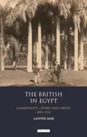 Die Briten in Ägypten: Gemeinschaft, Verbrechen und Krisen, 1882-1922 - The British in Egypt: Community, Crime and Crises, 1882-1922