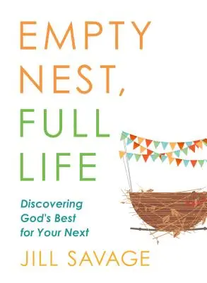 Leeres Nest, volles Leben: Gottes Bestes für Ihr nächstes Kind entdecken - Empty Nest, Full Life: Discovering God's Best for Your Next