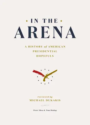 In der Arena: Eine Geschichte der amerikanischen Präsidentschaftskandidaten - In the Arena: A History of American Presidential Hopefuls