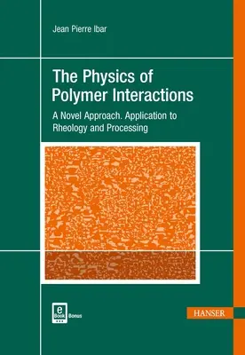 Die Physik der Polymer-Wechselwirkungen: Ein neuartiger Ansatz. Anwendung auf Rheologie und Verarbeitung - The Physics of Polymer Interactions: A Novel Approach. Application to Rheology and Processing