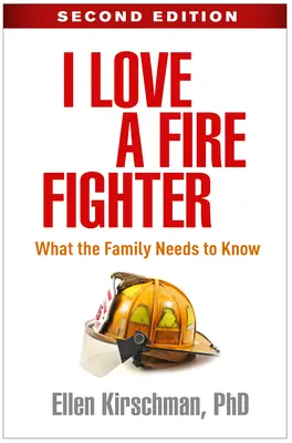 Ich liebe einen Feuerwehrmann, Zweite Auflage: Was die Familie wissen muss - I Love a Fire Fighter, Second Edition: What the Family Needs to Know