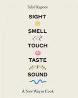 Sehen, Riechen, Tasten, Schmecken, Hören: Eine neue Art zu kochen - Sight, Smell, Touch, Taste, Sound: A New Way to Cook