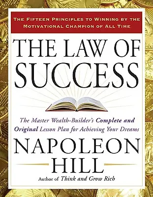 Das Gesetz des Erfolgs: Der vollständige und originelle Lehrplan des Meisters des Reichtums für die Verwirklichung Ihrer Träume - The Law of Success: The Master Wealth-Builder's Complete and Original Lesson Plan for Achieving Your Dreams