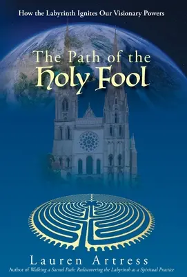 Der Pfad des Heiligen Narren: Wie das Labyrinth unsere visionären Kräfte entfacht - The Path of the Holy Fool: How the Labyrinth Ignites Our Visionary Powers