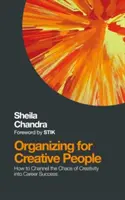 Organisieren für Kreative: Wie man das Chaos der Kreativität in beruflichen Erfolg umwandelt - Organizing for Creative People: How to Channel the Chaos of Creativity Into Career Success