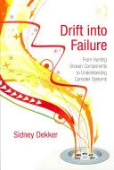 Abdriften ins Versagen: Von der Jagd nach defekten Komponenten zum Verständnis komplexer Systeme - Drift into Failure: From Hunting Broken Components to Understanding Complex Systems