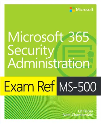 Examensreferenz Ms-500 Microsoft 365 Sicherheitsverwaltung - Exam Ref Ms-500 Microsoft 365 Security Administration