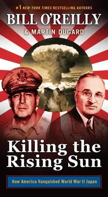 Killing the Rising Sun: Wie Amerika das Japan des Zweiten Weltkriegs besiegte - Killing the Rising Sun: How America Vanquished World War II Japan