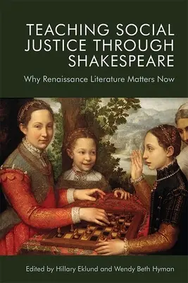 Soziale Gerechtigkeit durch Shakespeare lehren: Warum die Literatur der Renaissance heute wichtig ist - Teaching Social Justice Through Shakespeare: Why Renaissance Literature Matters Now