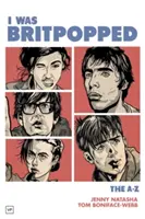 Ich war Britpopped: Das A bis Z des Britpop - I Was Britpopped: The A-Z of Britpop