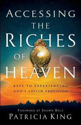 Zugang zu den Reichtümern des Himmels: Schlüssel zum Erleben von Gottes großzügiger Versorgung - Accessing the Riches of Heaven: Keys to Experiencing God's Lavish Provision