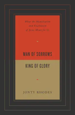 Mann der Schmerzen, König der Herrlichkeit: Was die Erniedrigung und Erhöhung Jesu für uns bedeutet - Man of Sorrows, King of Glory: What the Humiliation and Exaltation of Jesus Mean for Us