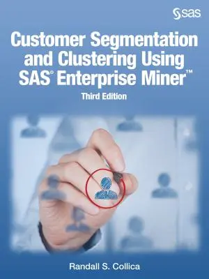 Kundensegmentierung und Clustering mit SAS Enterprise Miner, dritte Auflage - Customer Segmentation and Clustering Using SAS Enterprise Miner, Third Edition