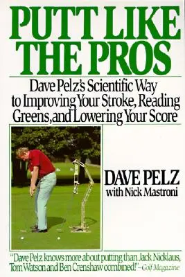 Putten wie die Profis: Der wissenschaftliche Leitfaden von Dave Pelz zur Verbesserung - Putt Like the Pros: Dave Pelz's Scientific Guide to Improvin